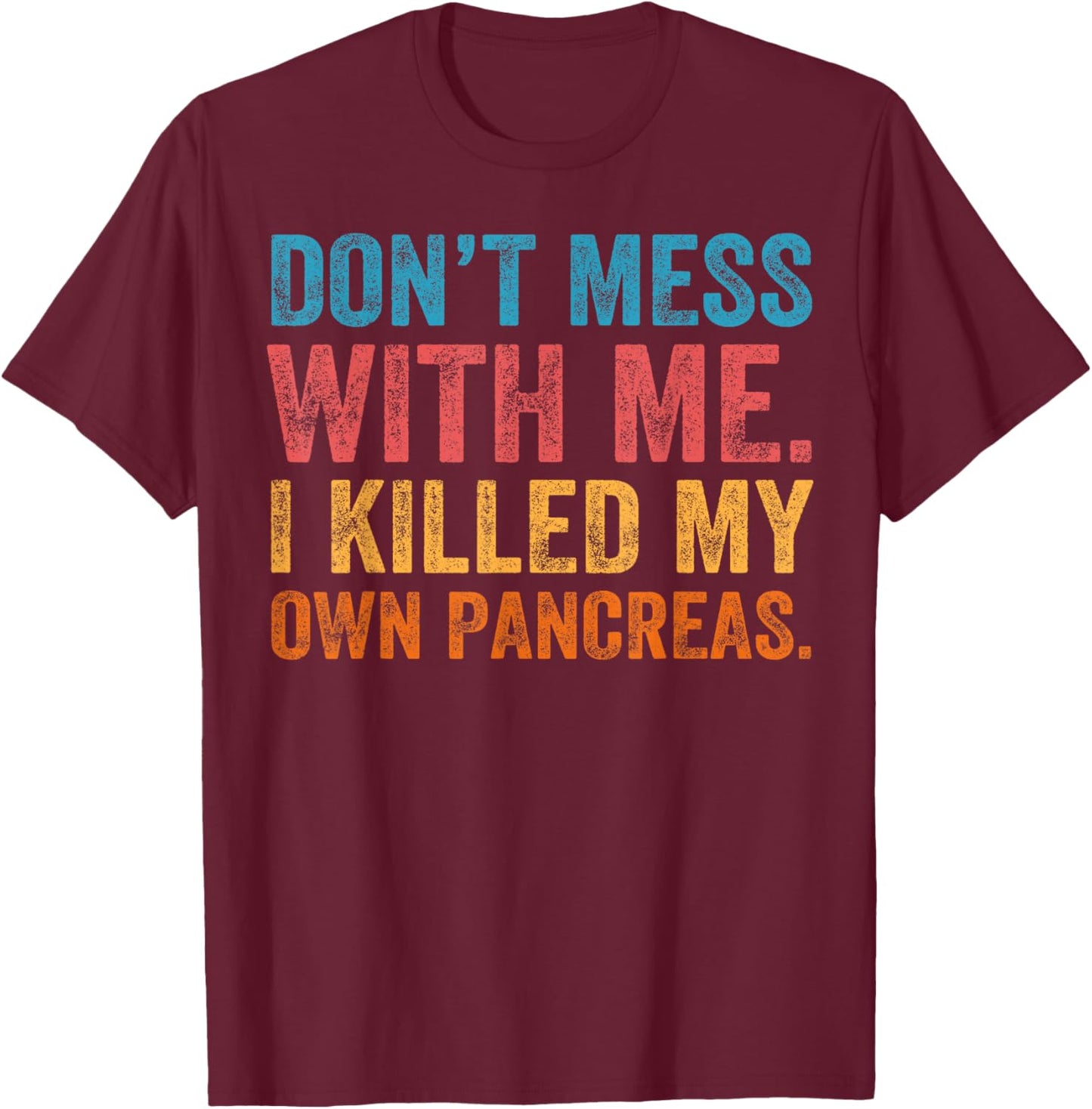 Don't Mess With-me I Killed My Own Pancreas Funny Quote T1D T-Shirt - T-Shirt | Maroon