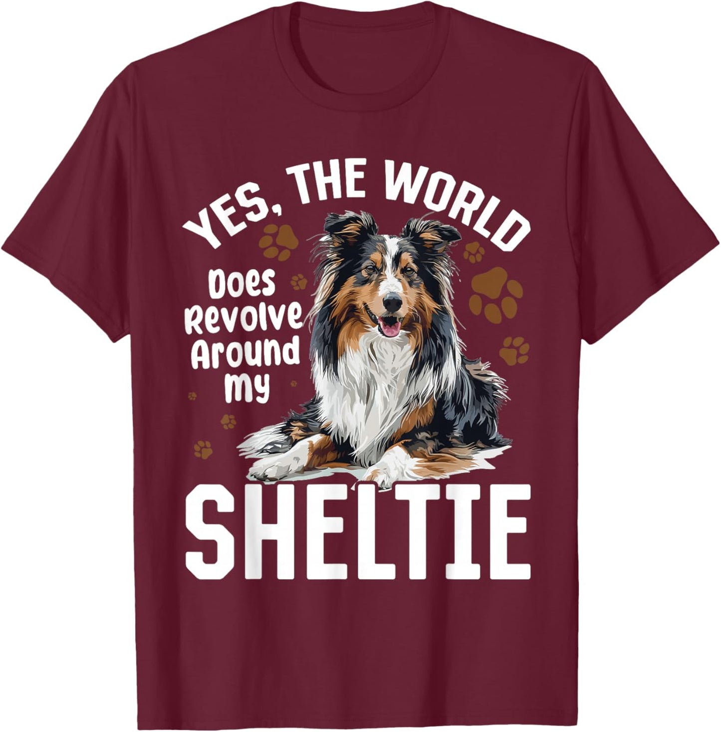 Shetland Sheepdog Dog Sheltie - Yes, The World Does Revolve T-Shirt - T-Shirt | Maroon