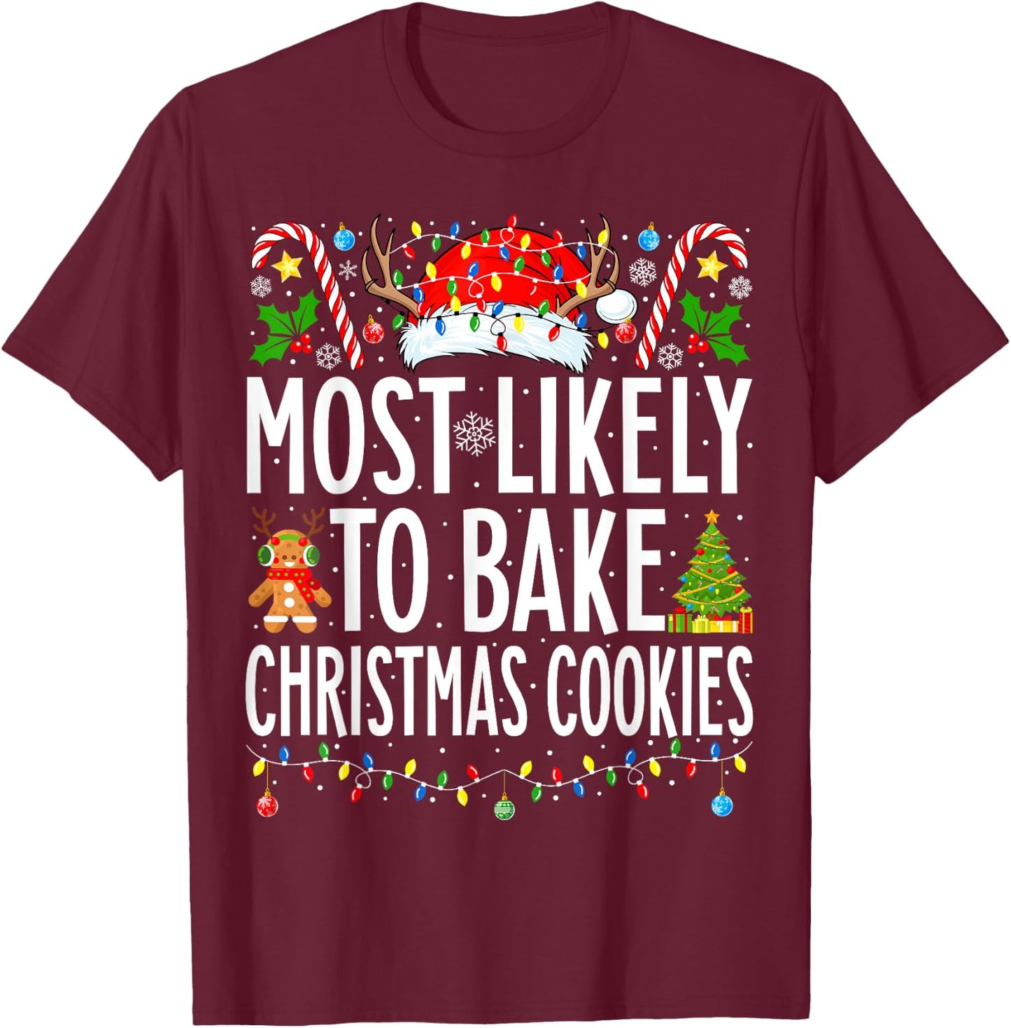 Most Likely To Bake Christmas Cookies Xmas Baker Christmas T-Shirt - T-Shirt | Maroon