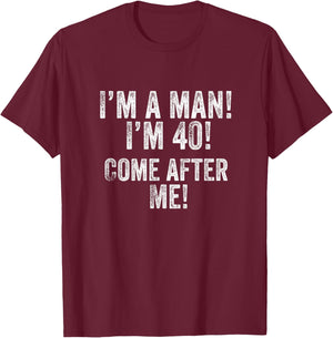 I'm a Man! I'm 40! Come After Me! 40th Birthday Football Fan T-Shirt - T-Shirt | Maroon