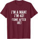 I'm a Man! I'm 40! Come After Me! 40th Birthday Football Fan T-Shirt - T-Shirt | Maroon