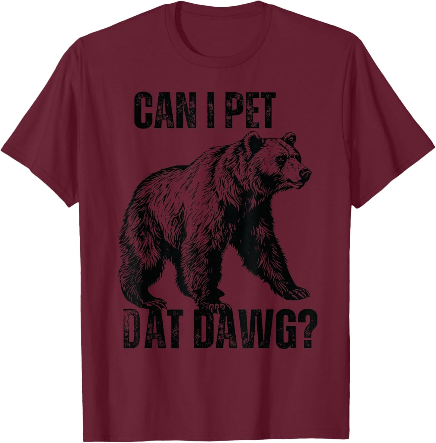 can i pet dat dawg Bear Meme Funny Dog T-Shirt - T-Shirt | Maroon