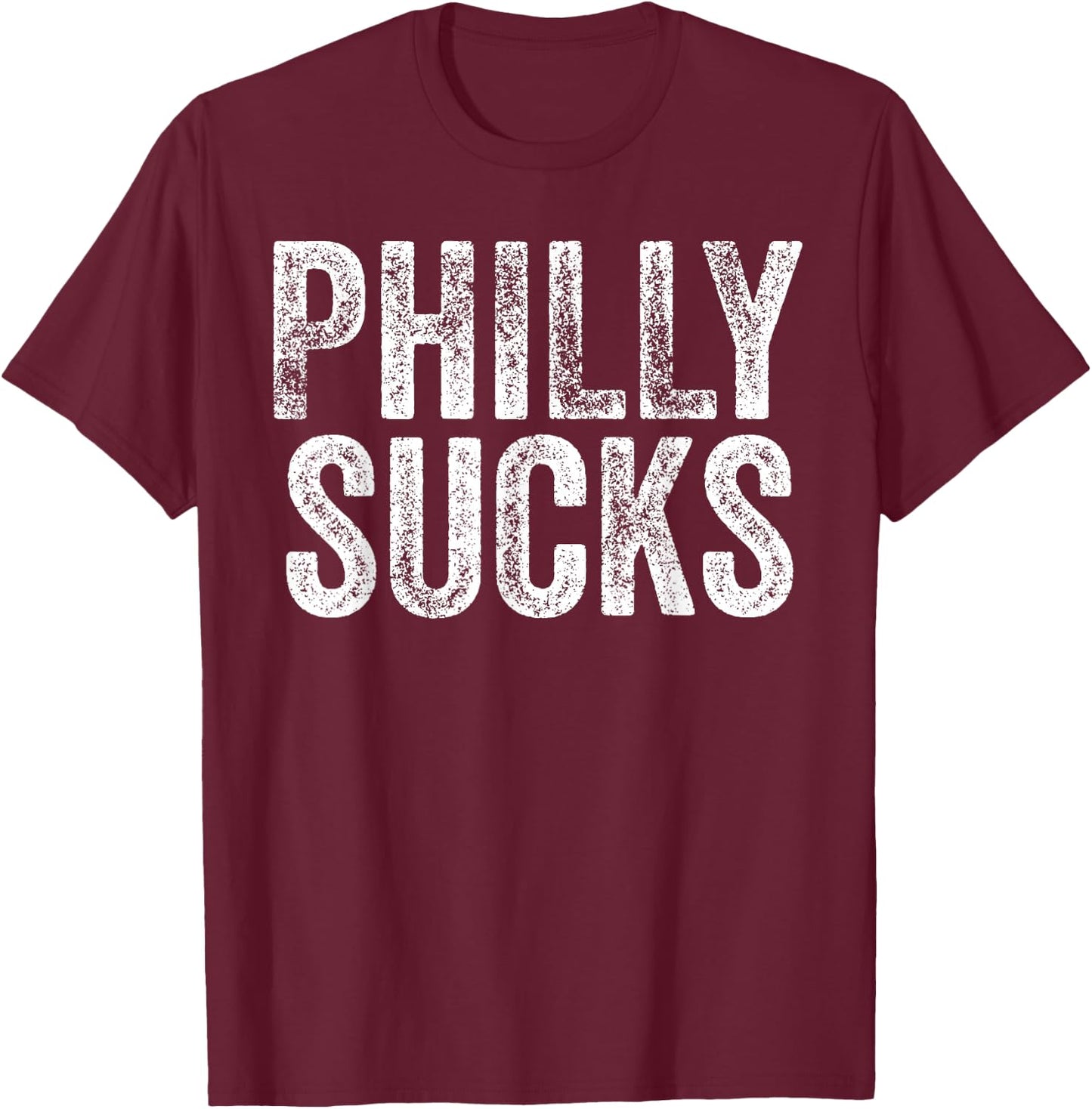 PHILLY SUCKS Funny Philadelphia Hate City Gag Humor Dad Gift T-Shirt - T-Shirt | Maroon