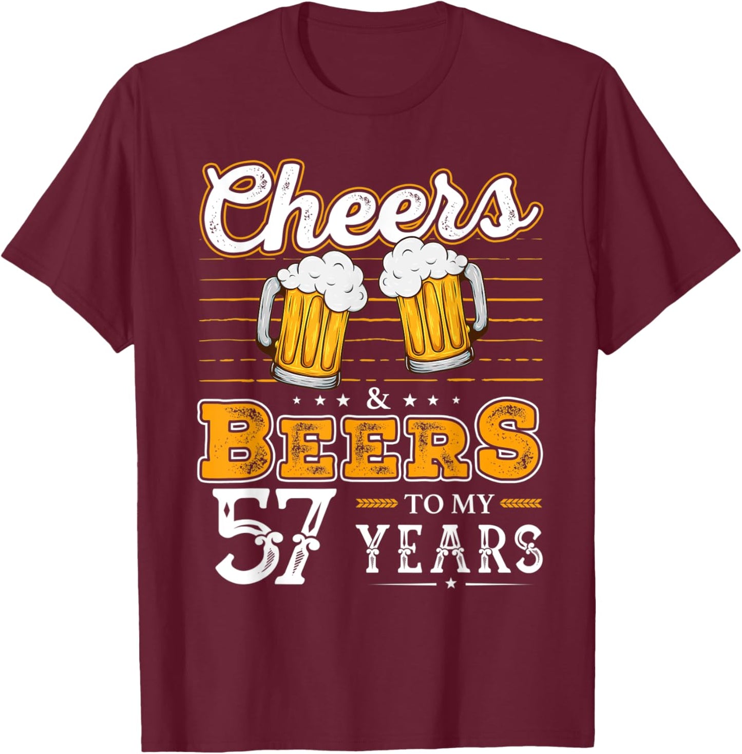 Funny Cheers And Beers To My 57 Years 57th Birthday T-Shirt - T-Shirt | Maroon
