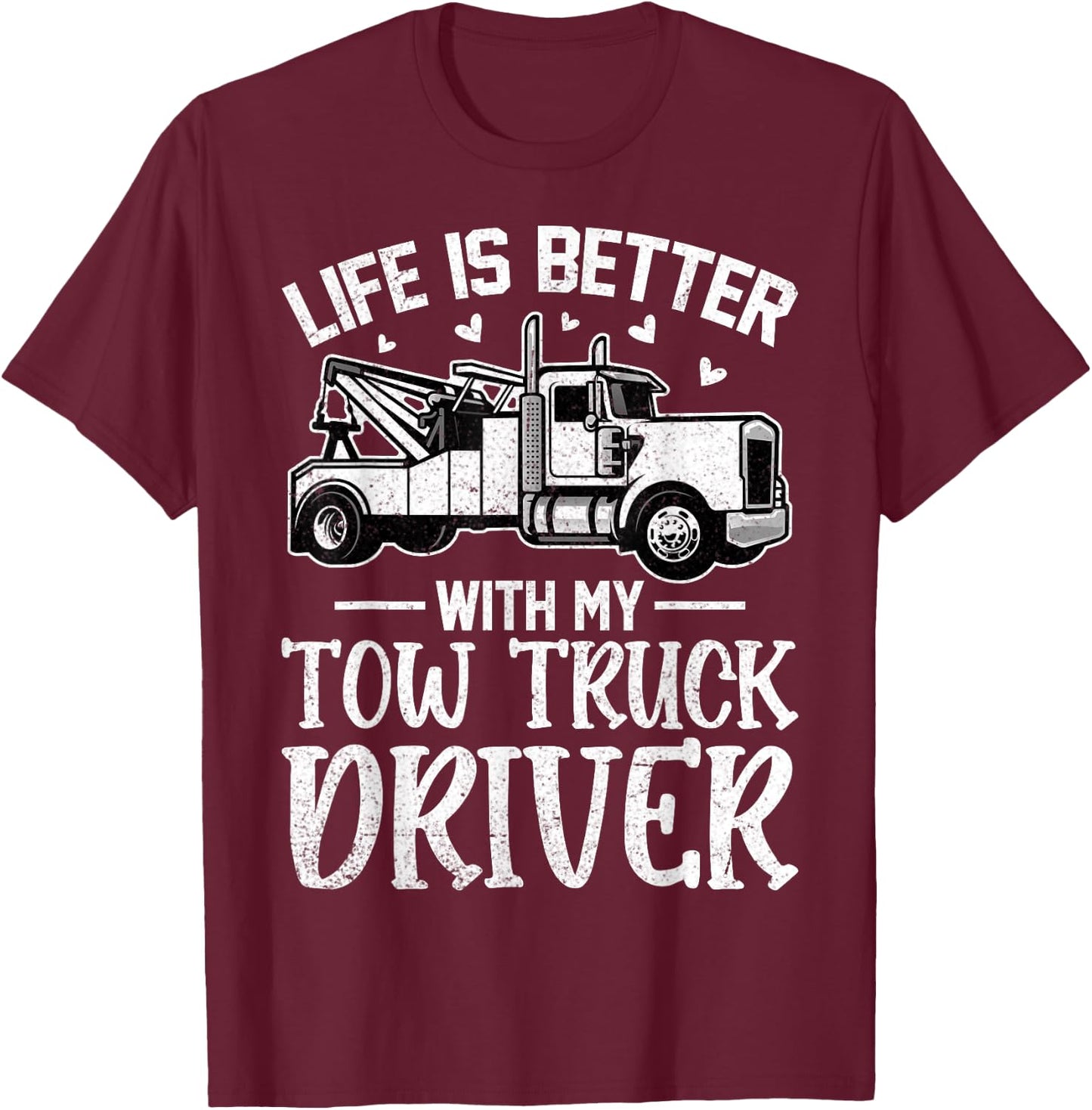 Girlfriend Wife - Life Is Better with My Tow Truck Driver T-Shirt - T-Shirt | Maroon