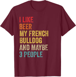 I Like Beer My French Bulldog & Maybe 3 People Dog Owner T-Shirt - T-Shirt | Maroon