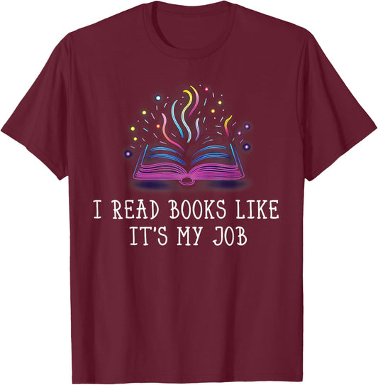 I Read Books Like It's My Job Librarian Book Library Lover T-Shirt - T-Shirt | Maroon