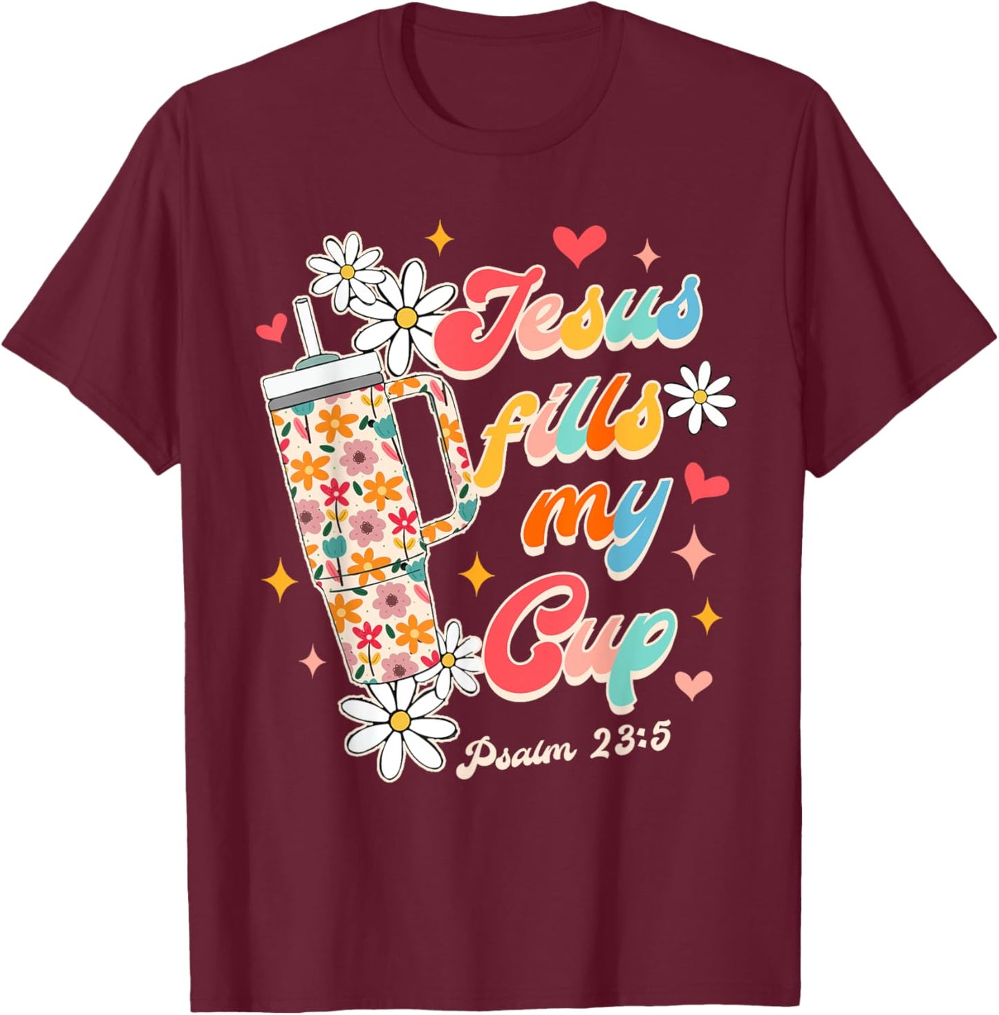 Christian Faith God Religious Wildflower Jesus Fills My Cup T-Shirt - T-Shirt | Maroon