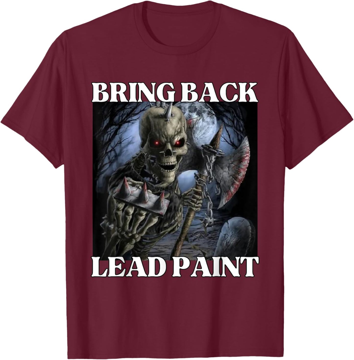 Bring Back Lead Paint Funny Cringe Hard Skeleton Meme T-Shirt - T-Shirt | Maroon