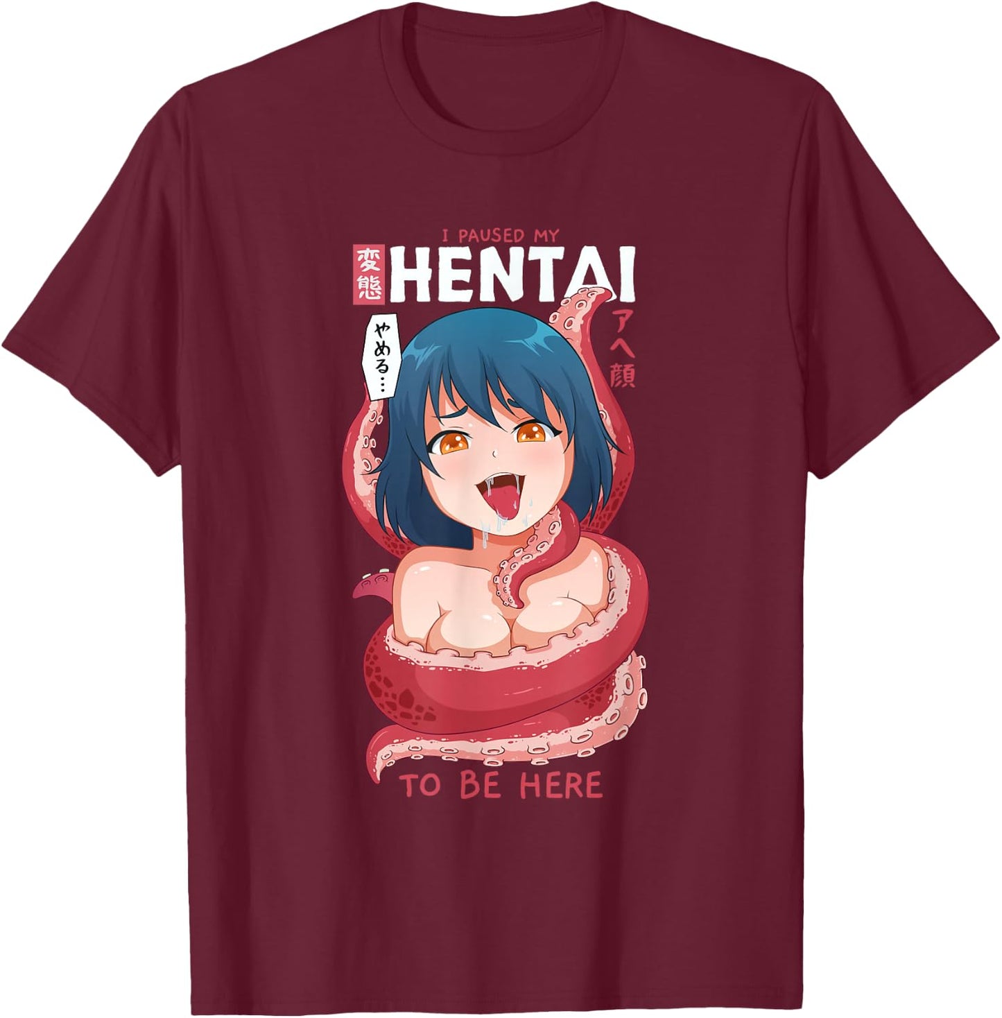 Funny Anime Girl I Paused My Anime to Be Here Tentacle Small T-Shirt - T-Shirt | Maroon
