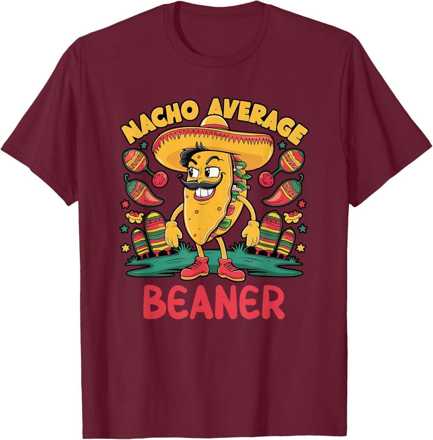 Nacho Average Beaner Cinco De Mayo Mexican Funny T-Shirt - T-Shirt | Maroon