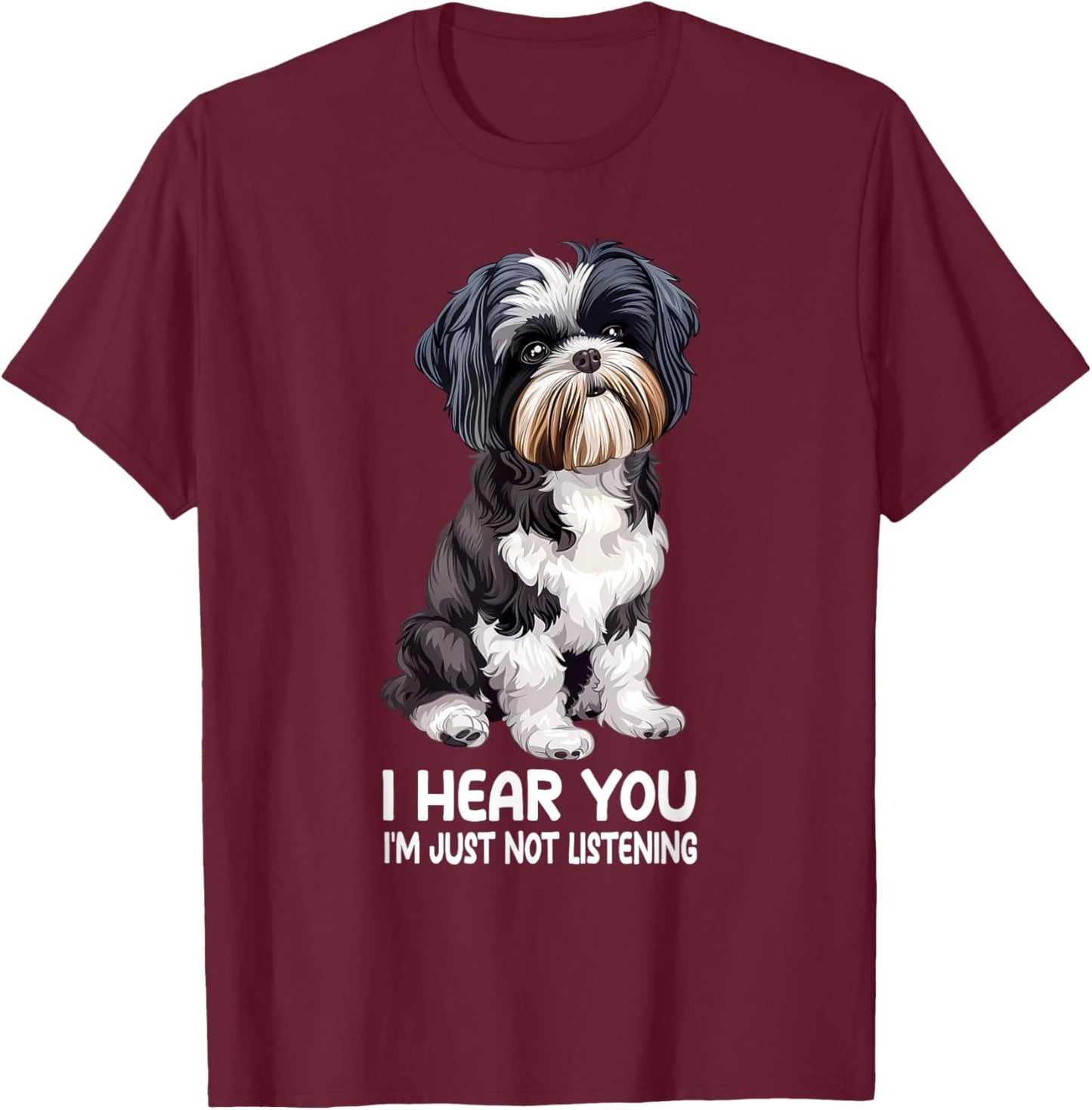 I Hear You Im Just Not Listening Shih Tzu T-Shirt - T-Shirt | Maroon