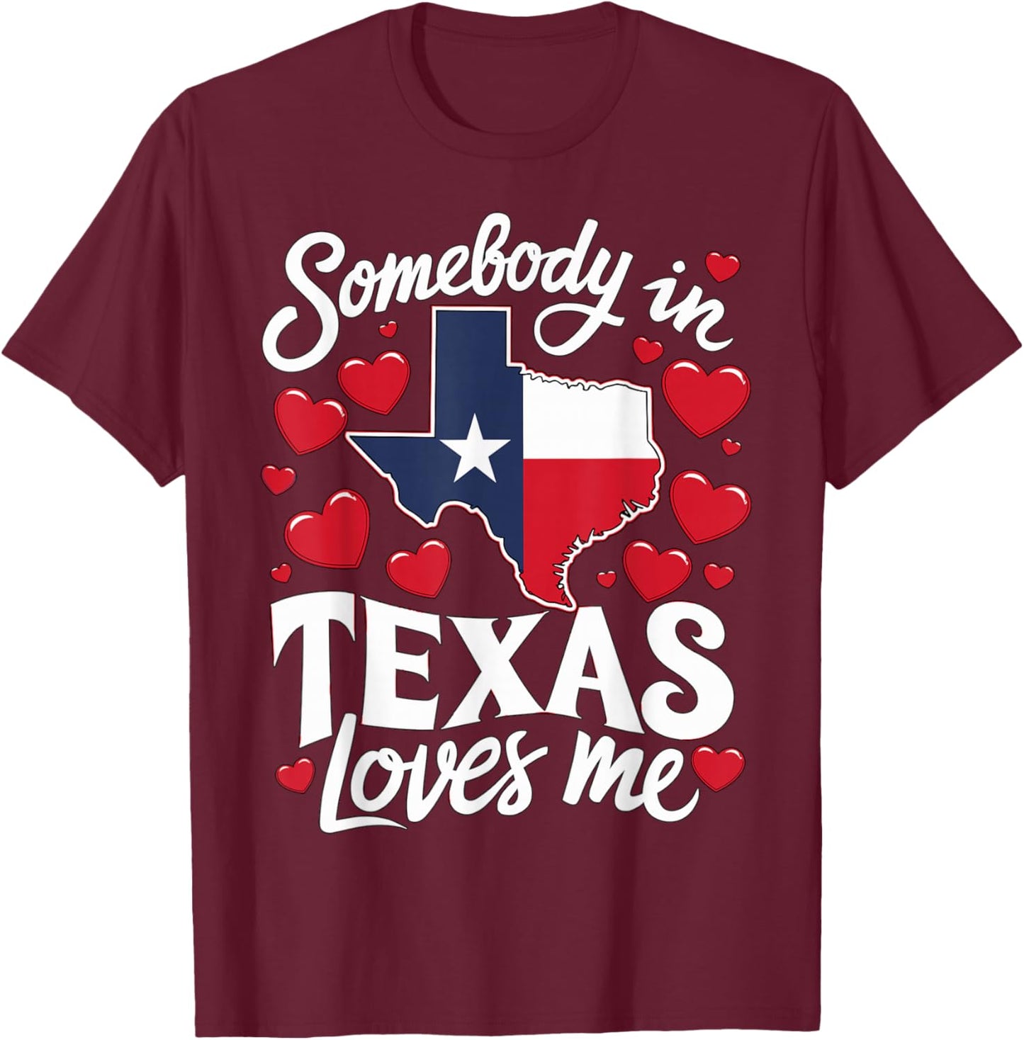 Somebody in Texas loves me T-Shirt - T-Shirt | Maroon