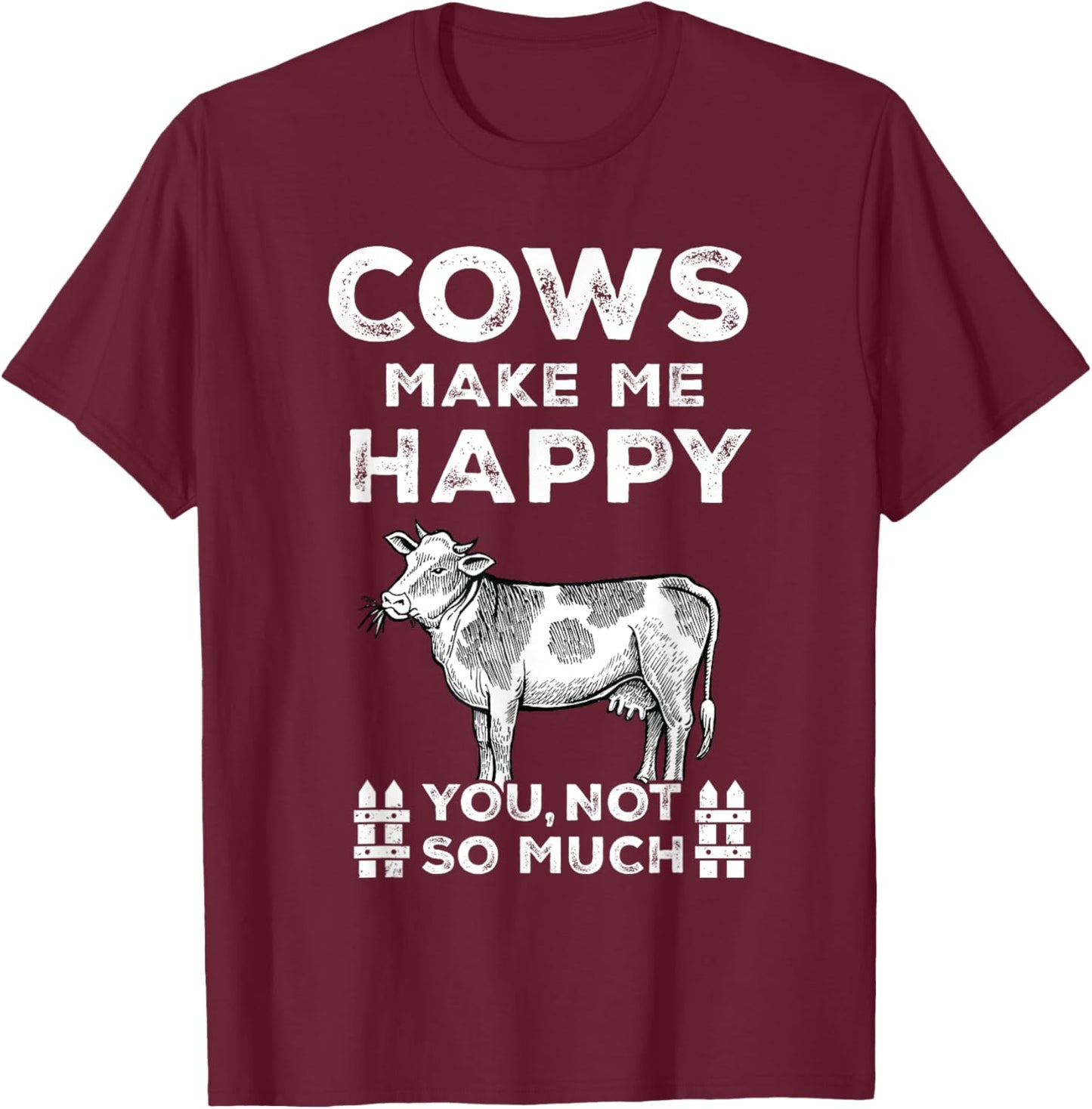 Funny Sayings Cow Farmer Cows Make Me Happy-You Not So Much T-Shirt - T-Shirt | Maroon