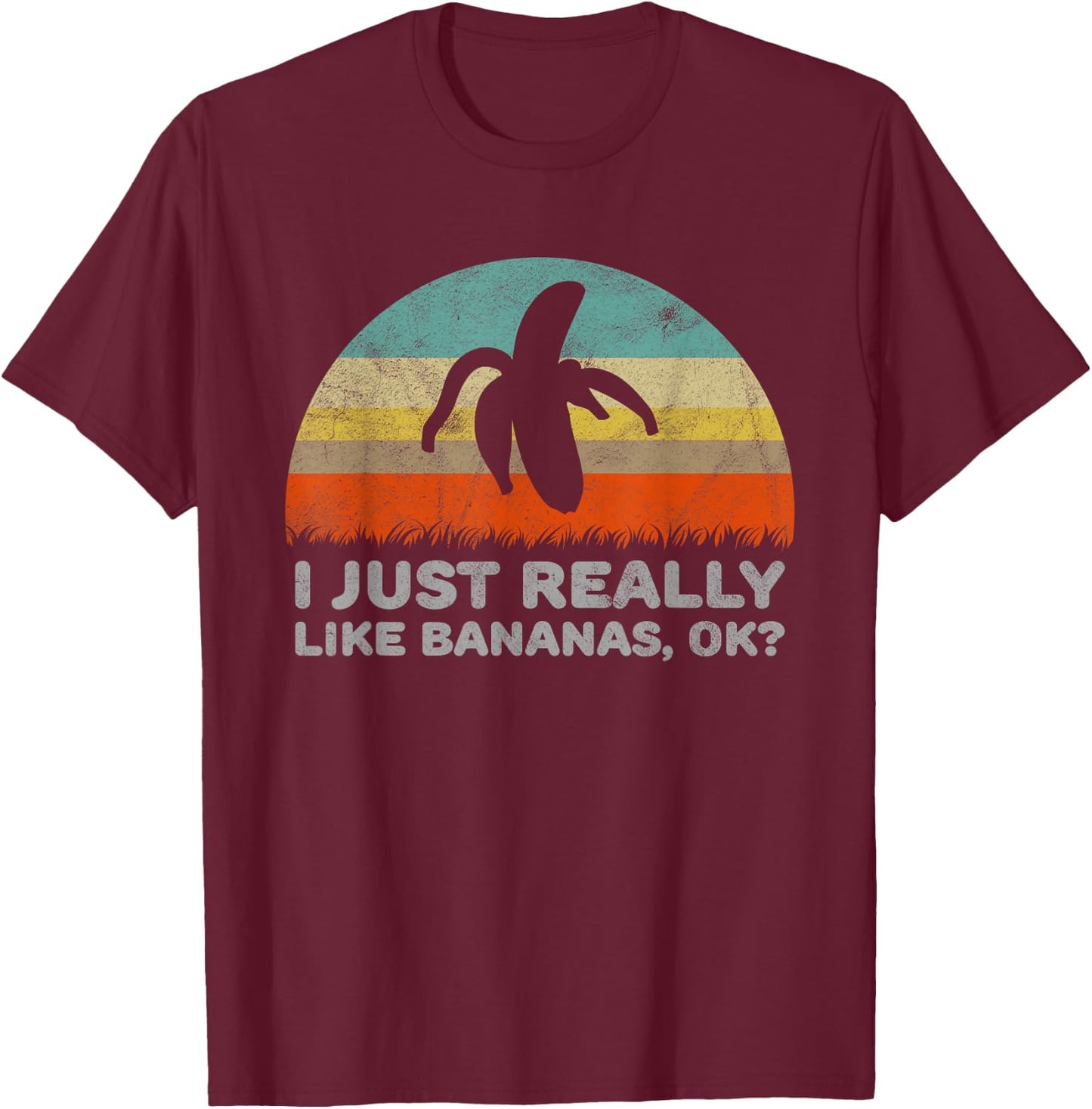 Funny I Just Really Like Bananas OK T-Shirt - T-Shirt | Maroon