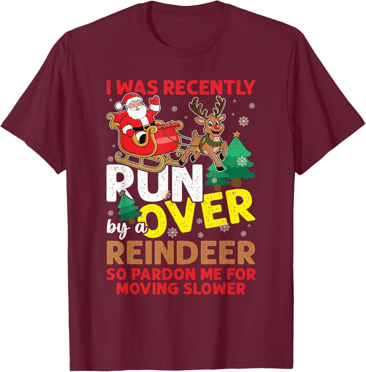 I Was Recently Run Over By A Reindeer Christmas T-Shirt - T-Shirt | Maroon