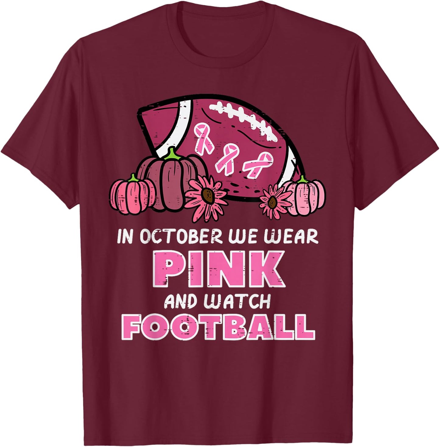 In October We Wear Pink Football Breast Cancer Awareness T-Shirt - T-Shirt | Maroon