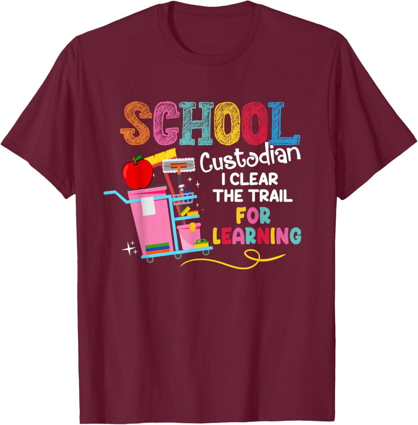 School Custodian I Clean The Trail For Learning Janitor T-Shirt - T-Shirt | Maroon