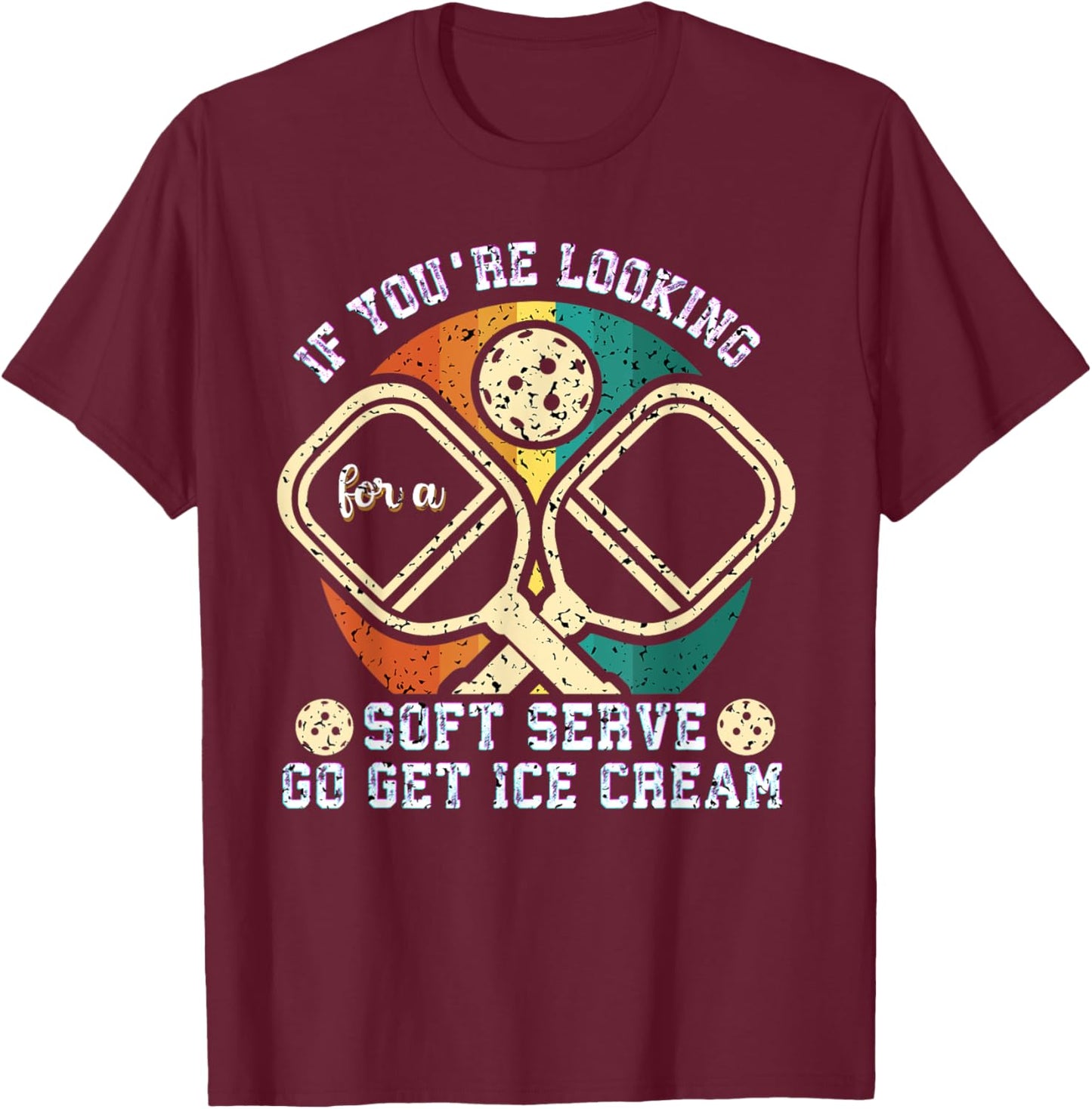 If You're Looking For A Soft Serve Go Get Ice Cream T-Shirt - T-Shirt | Maroon