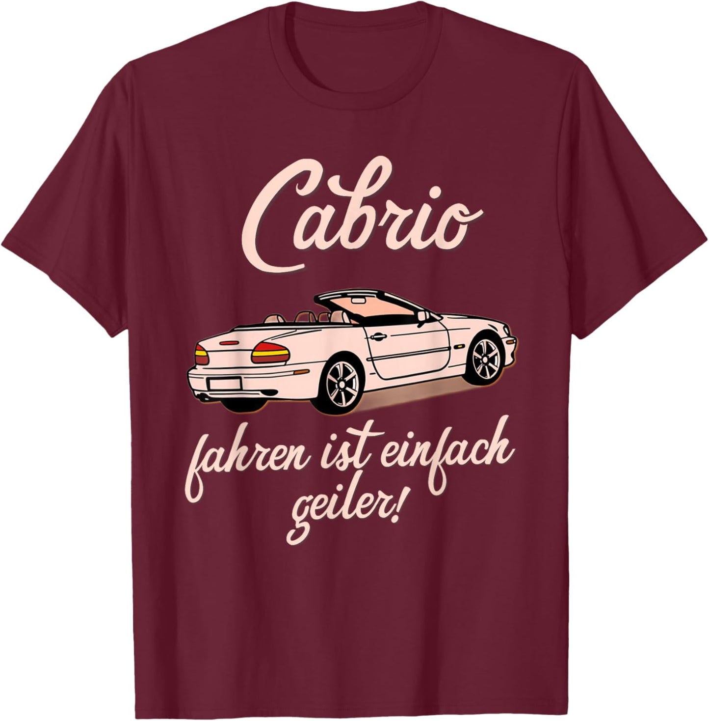 Cabrio fahren ist einfach geiler lustiger Spruch Cabriolet T-Shirt - T-Shirt | Maroon