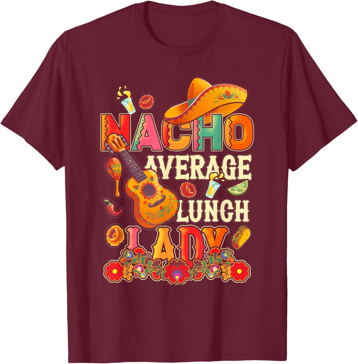 Nacho Average Lunch Lady Cinco De Mayo Fiesta Mexican T-Shirt - T-Shirt | Maroon