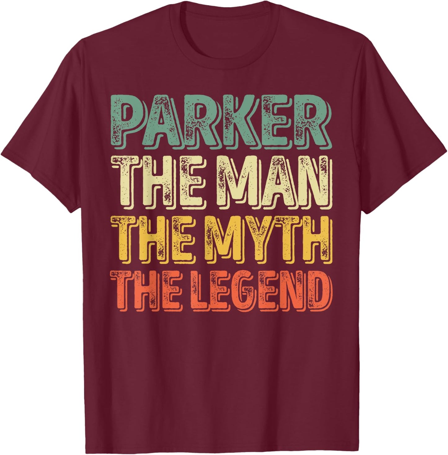 Parker The Man The Myth The Legend Shirt First Name Parker T-Shirt - T-Shirt | Maroon