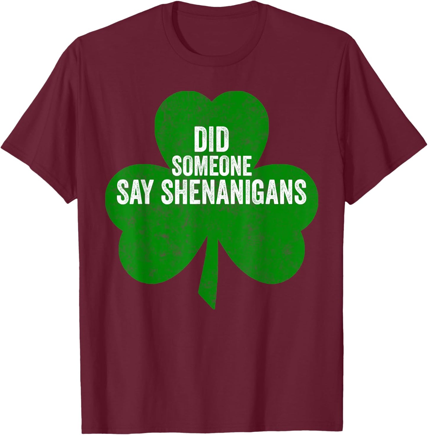 Funny Saint Patricks Day Shirt Did Someone Say Shenanigans T-Shirt - T-Shirt | Maroon