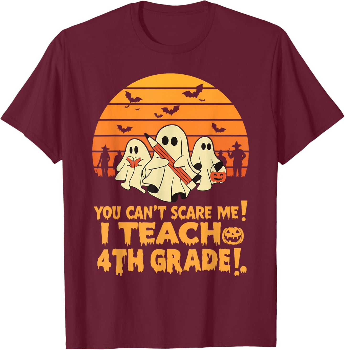 You Can't Scare Me I Teach 4th Grade Teacher Halloween T-Shirt - T-Shirt | Maroon