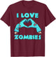I Love Zombies Halloween Horror Funny Zombie Gift T-Shirt - T-Shirt | Maroon