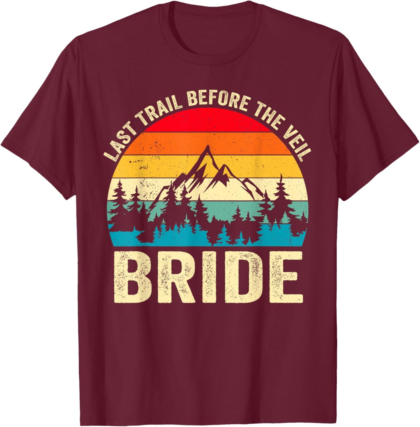 Last Trail Before The Veil Bride Retro Hiking Bachelorette T-Shirt - T-Shirt | Maroon