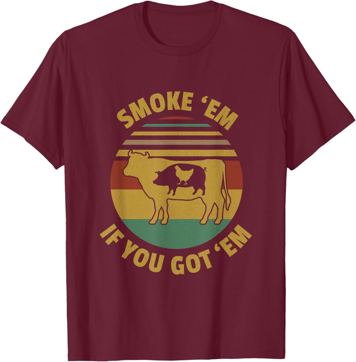 Vintage Smoke 'Em If you Got 'Em BBQ Grilling Smoking Meat T-Shirt - T-Shirt | Maroon