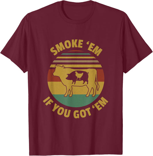 Vintage Smoke 'Em If you Got 'Em BBQ Grilling Smoking Meat T-Shirt - T-Shirt | Maroon