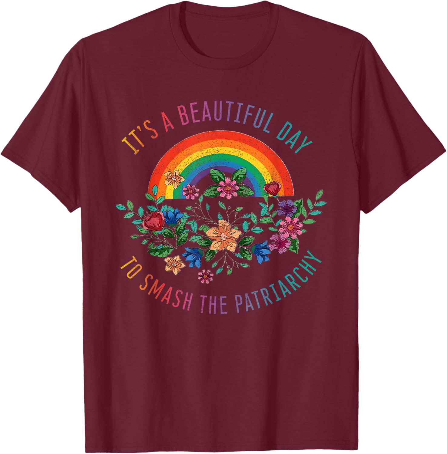 Its A Beautiful Day To Smash The Patriarchy Shirt Feminist S T-Shirt - T-Shirt | Maroon