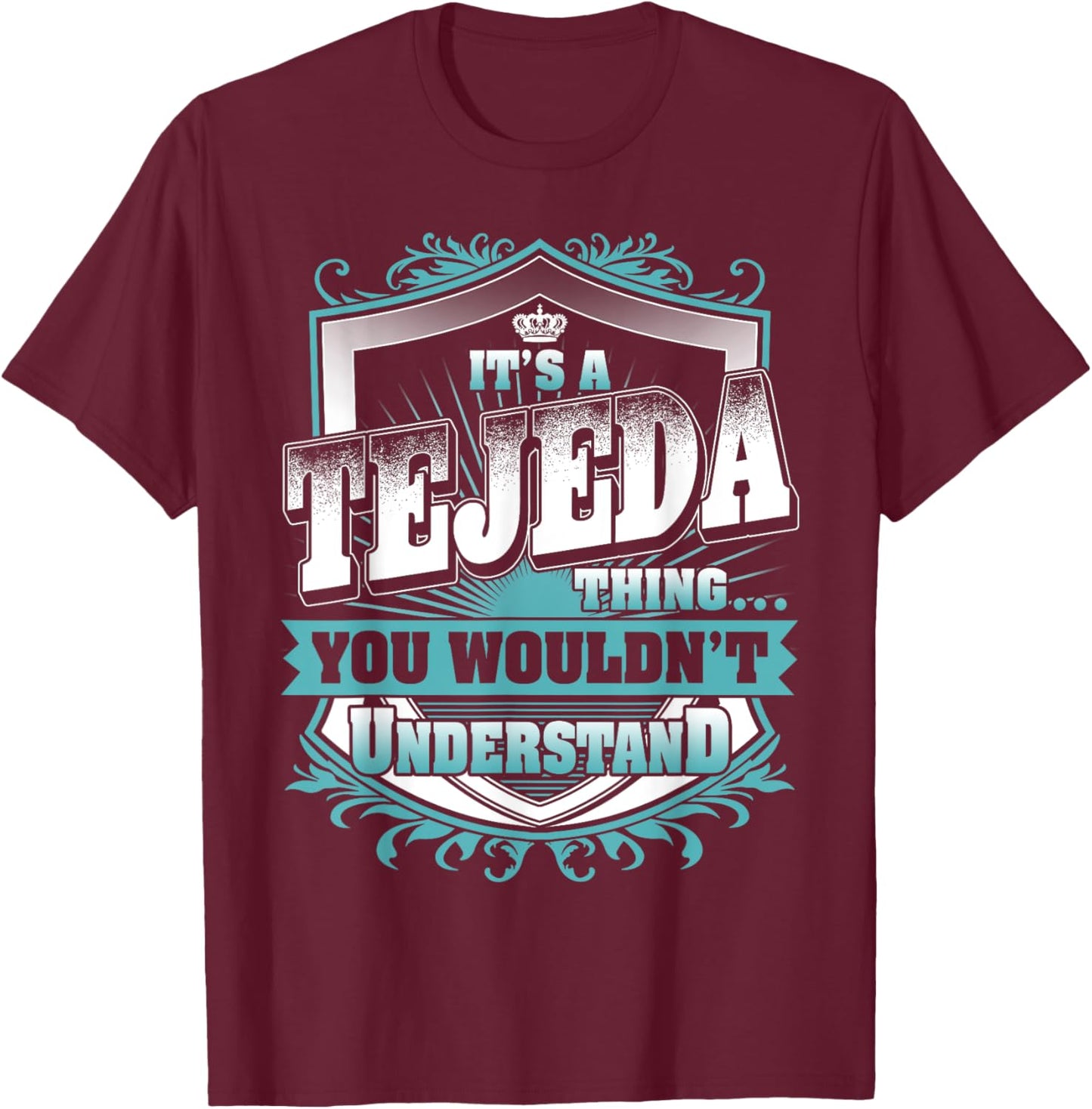 It's A TEJEDA Thing You Wouldn't Understand Name Vintage T-Shirt - T-Shirt | Maroon