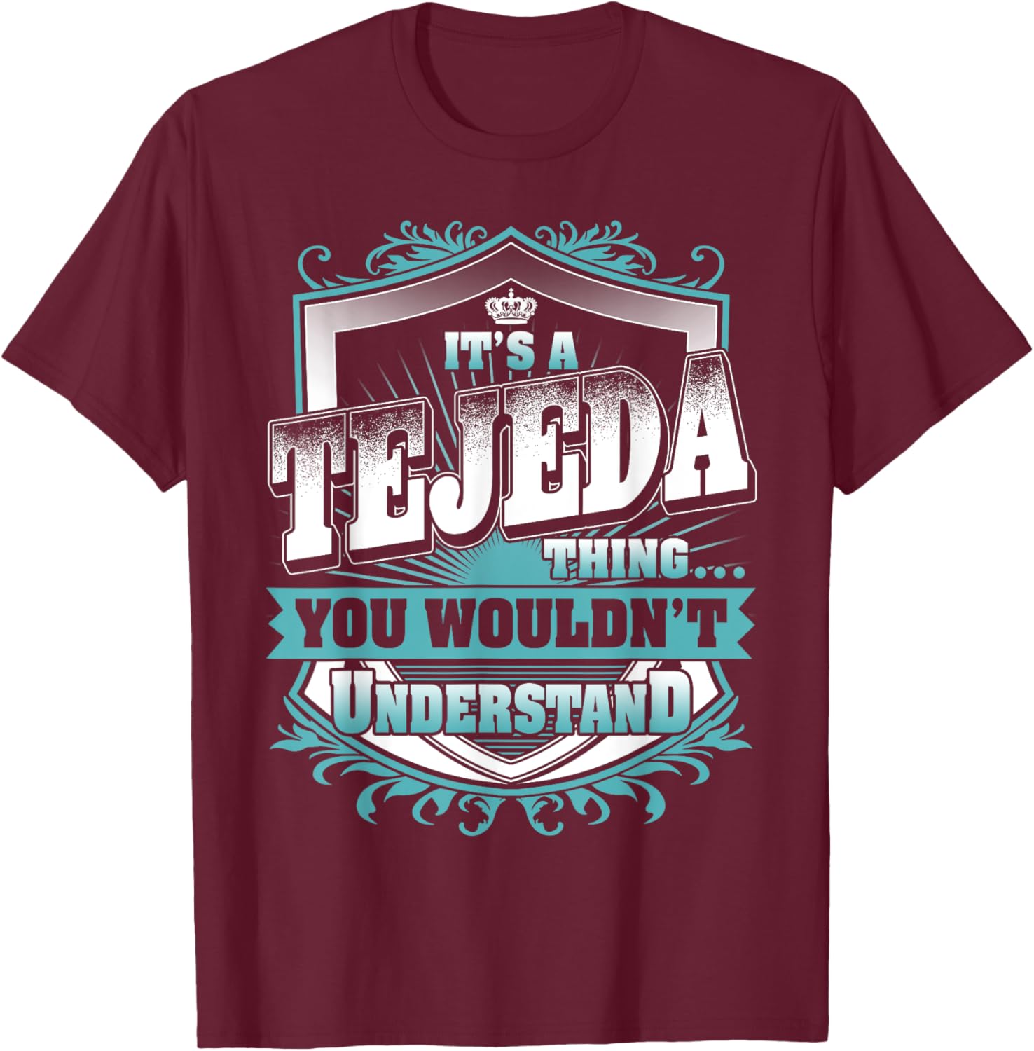 It's A TEJEDA Thing You Wouldn't Understand Name Vintage T-Shirt - T-Shirt | Maroon