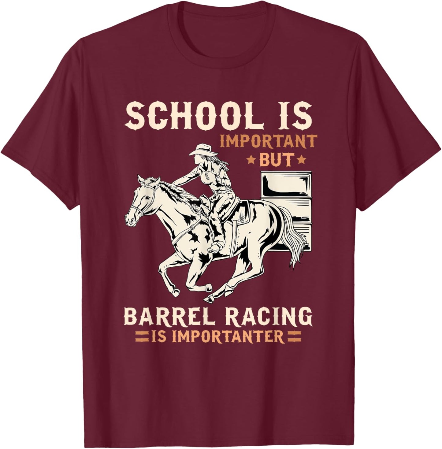 School Is Important But Barrel Racing Is Importanter I Horse T-Shirt - T-Shirt | Maroon