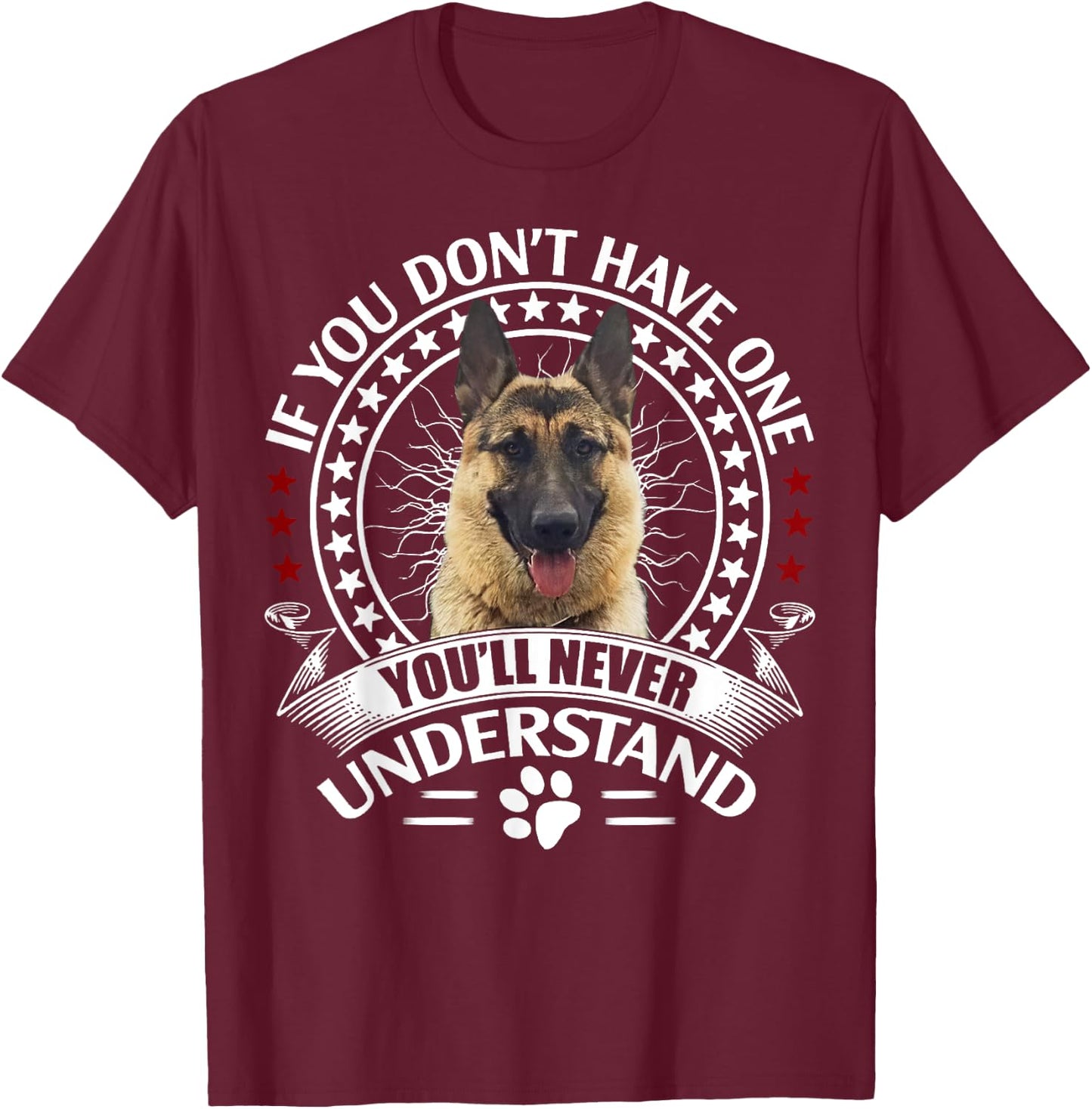 If You Don't Own One You'll Never Understand German Shepherd T-Shirt - T-Shirt | Maroon