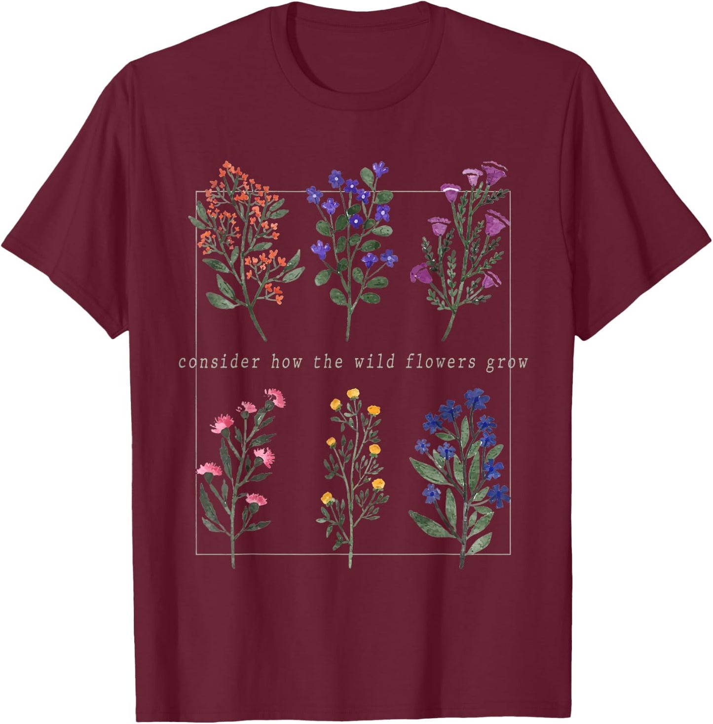 Consider How The Wild-Flowers Grow Bible Verse, Christian T-Shirt - T-Shirt | Maroon
