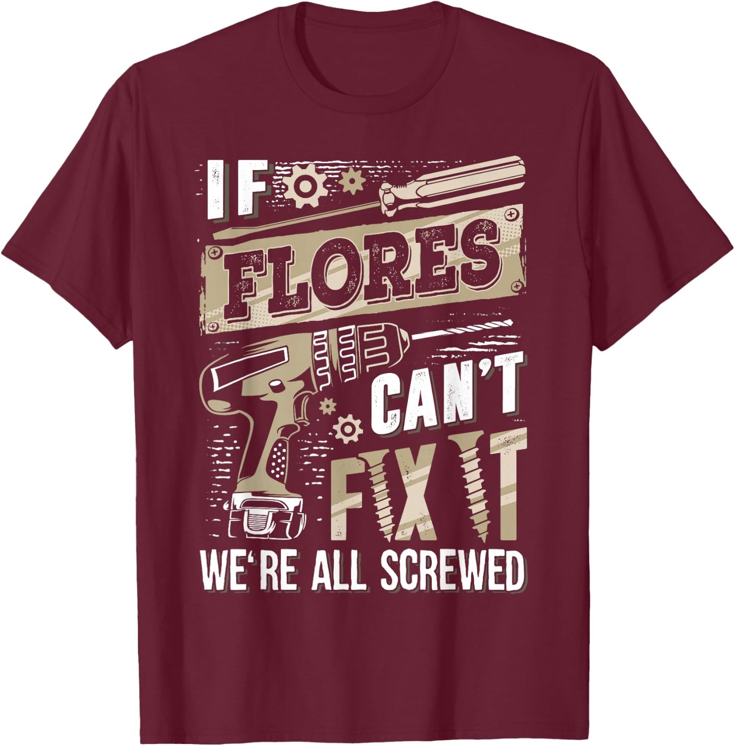 If FLORES Can't Fix It We're All Screwed Family Name T-Shirt - T-Shirt | Maroon