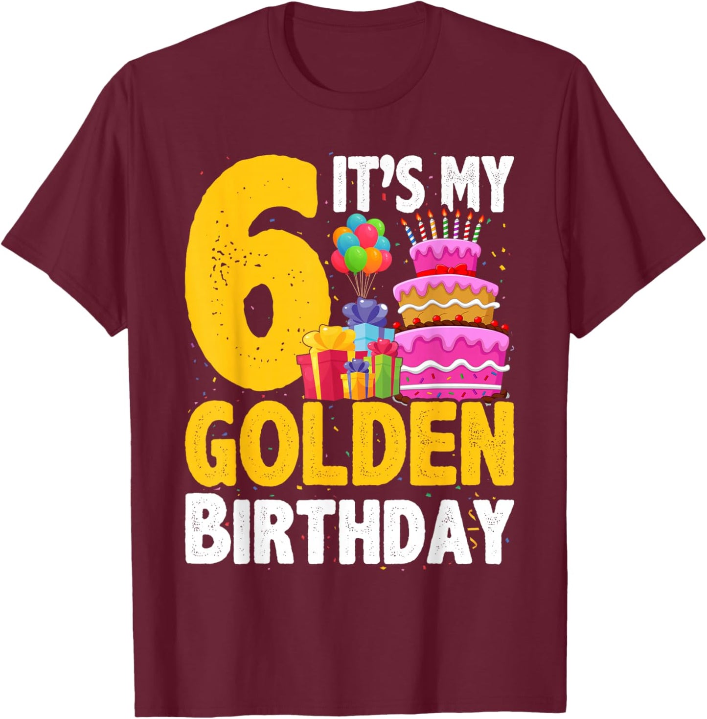 Golden Birthday It's My 6th Birthday 6 Year Old T-Shirt - T-Shirt | Maroon