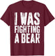 I Was Fighting A Bear Shirt Funny Surgery Get Well Soon T-Shirt - T-Shirt | Maroon
