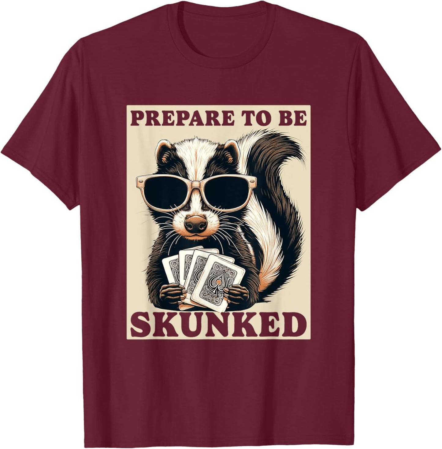 Play Cribbage Player Funny Designs Cribbage Graphic Funny Prepare To be Skunked Cribbage T-Shirt - T-Shirt | Maroon