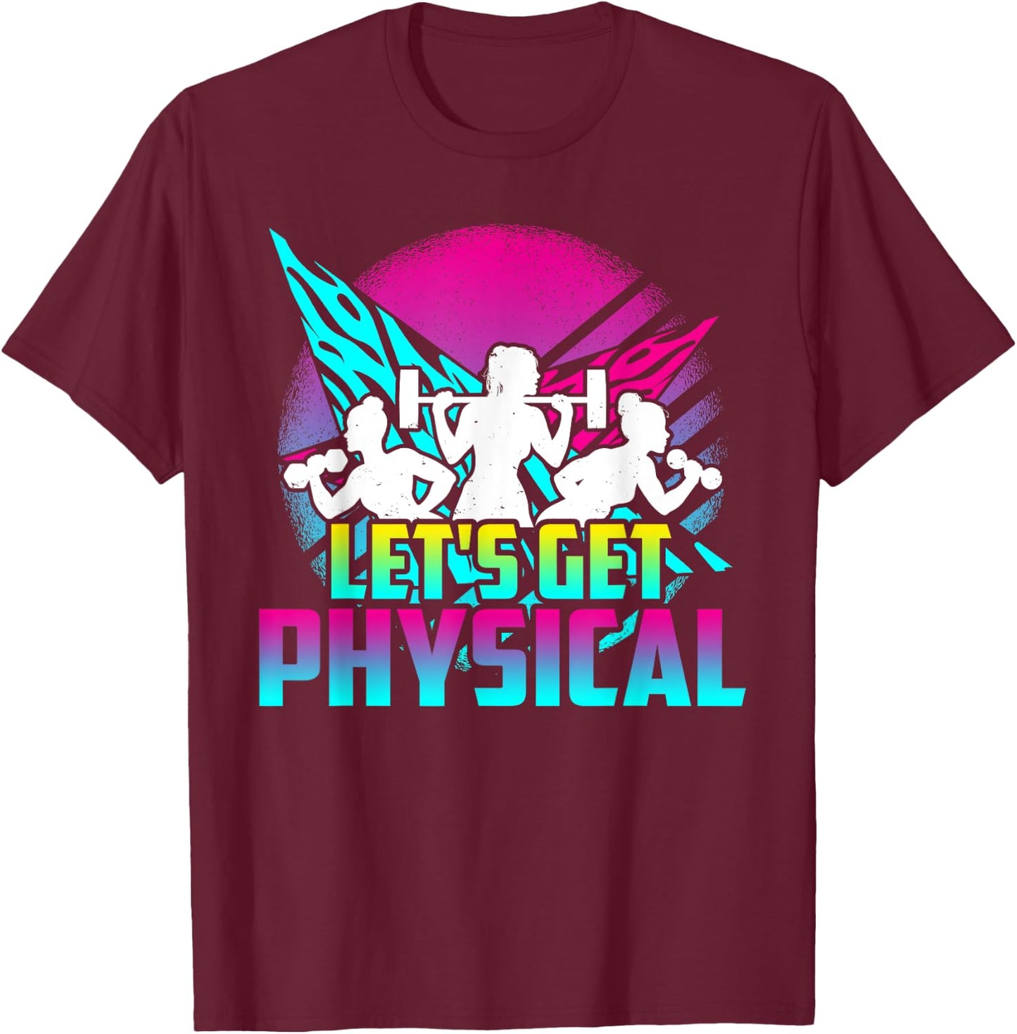 Lets Get Physical - Gym Fitness 80's Workout T-Shirt - T-Shirt | Maroon
