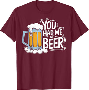 You Had Me At Beer T-Shirt - T-Shirt | Maroon