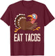 Funny Thanksgiving Turkey Eat Tacos T-Shirt - T-Shirt | Maroon