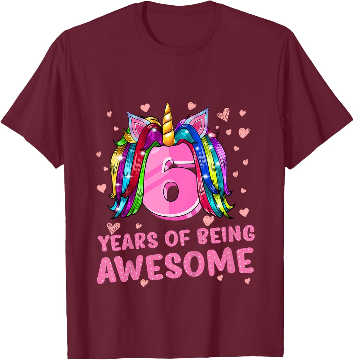 Unicorn Girl 6th Birthday 6 Years Of Being Awesome T-Shirt - T-Shirt | Maroon