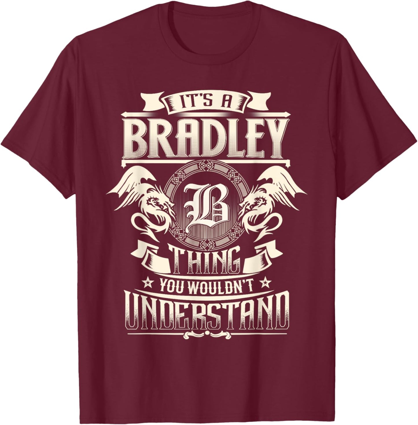 It's A BRADLEY Thing You Wouldn't Understand Family Name T-Shirt - T-Shirt | Maroon