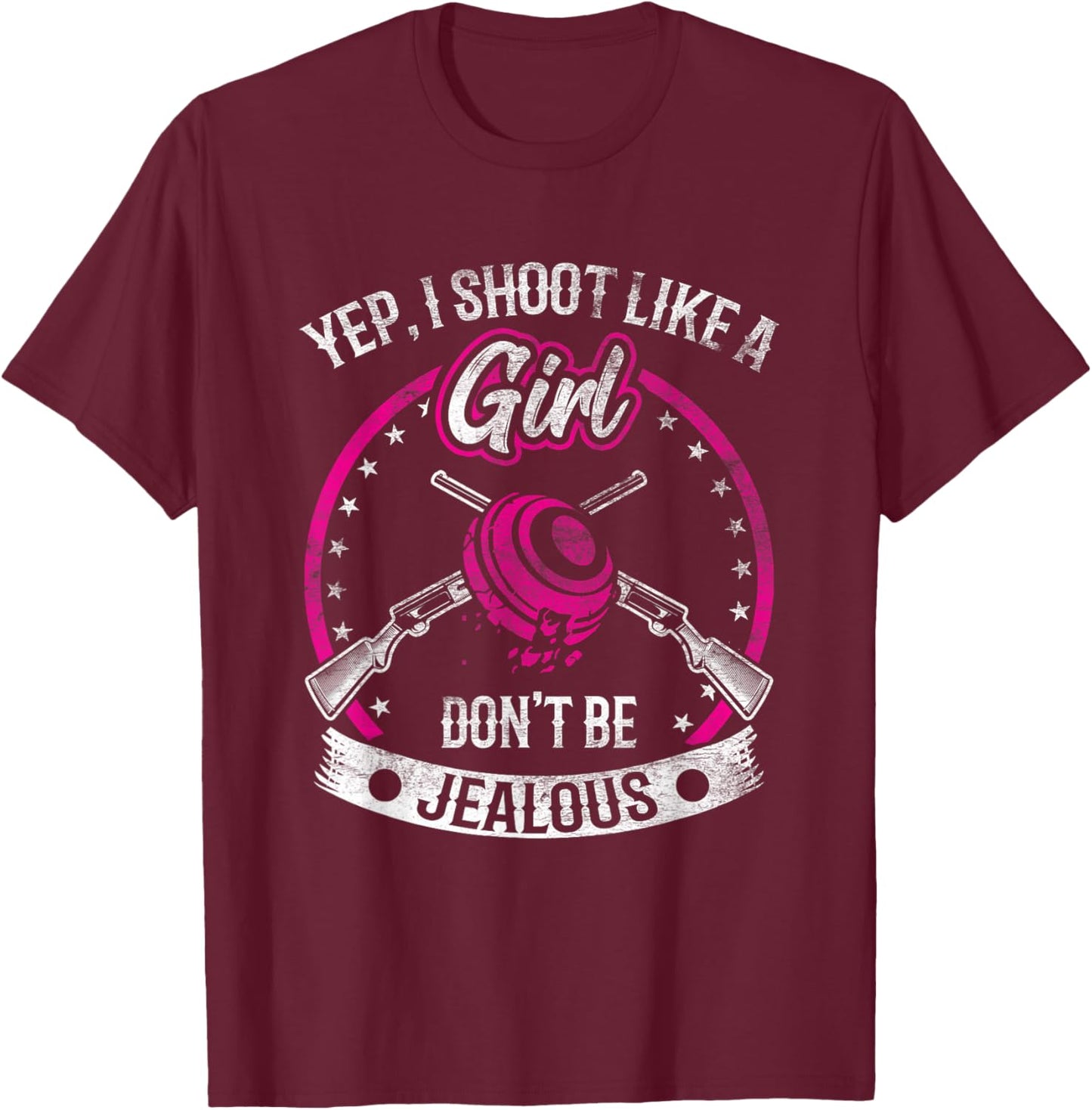 Yep I Shoot Like A Girl Don't Be Jealous Trap Shooting Funny T-Shirt - T-Shirt | Maroon