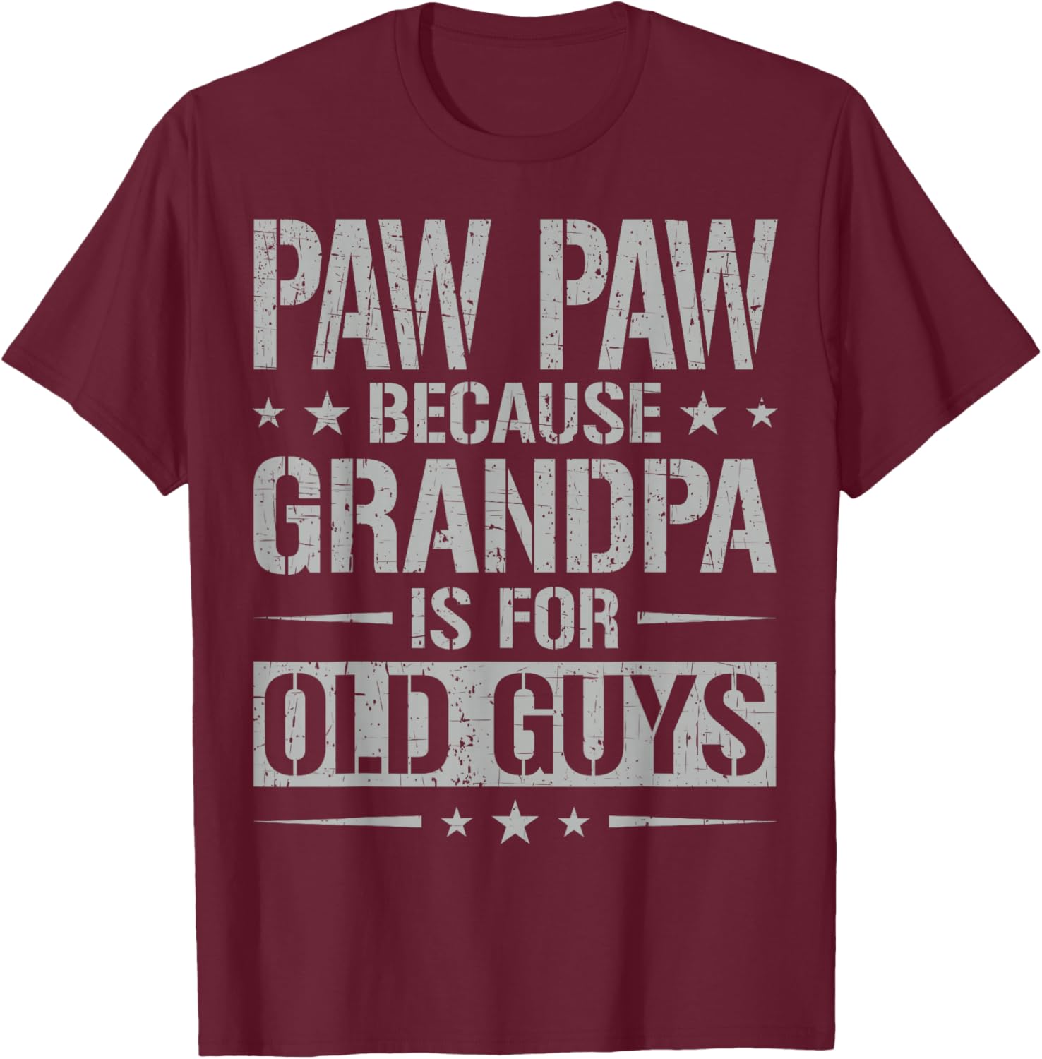 Paw Paw Because Grandpa is for Old Guys Father's Day Paw Paw T-Shirt - T-Shirt | Maroon