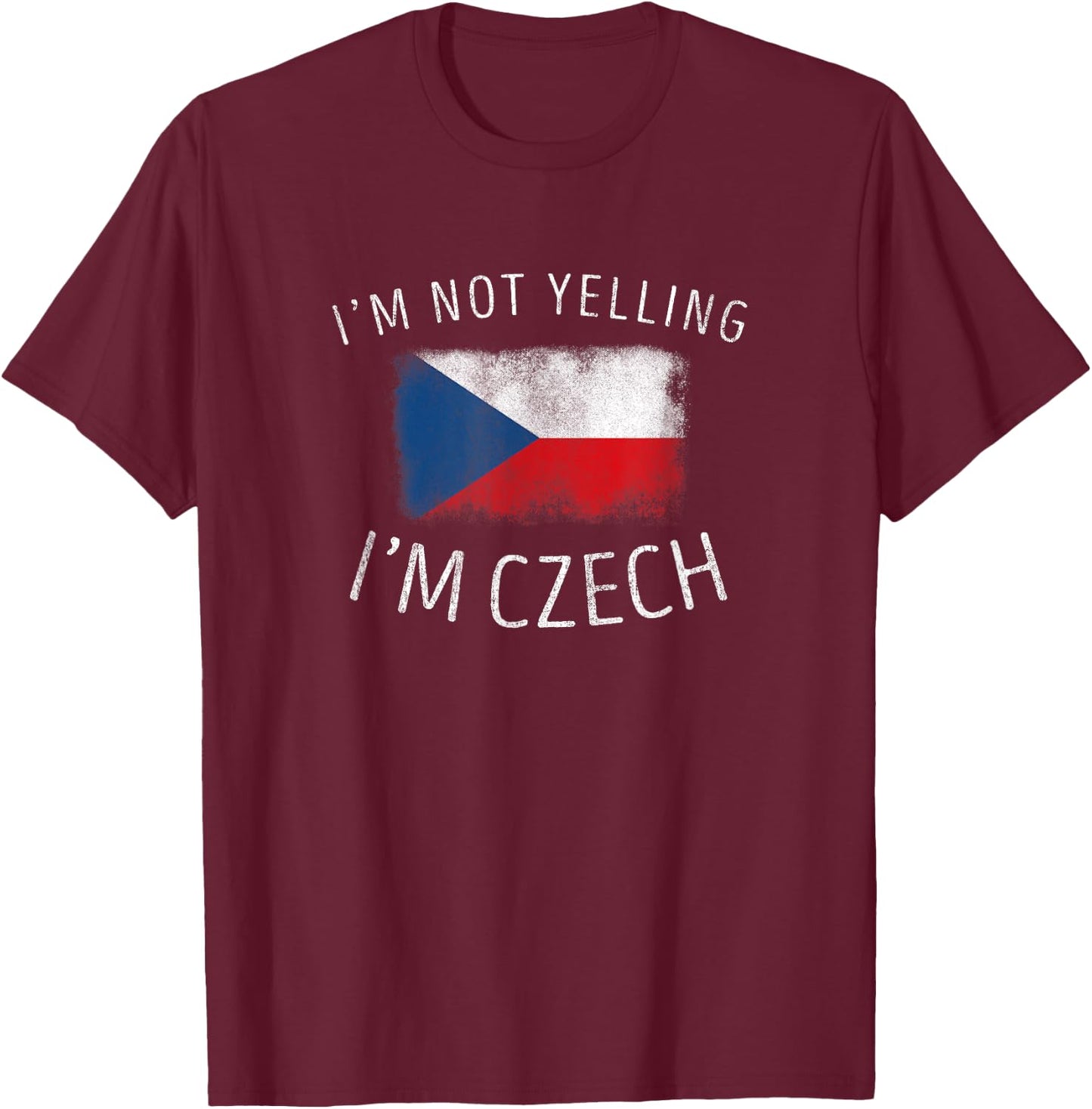 I'm Not Yelling, I'm Czech - Funny Czech Republic Pride T-Shirt - T-Shirt | Maroon